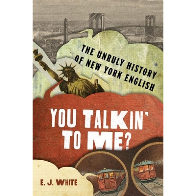 You Talkin' to Me?: The Unruly History of New York English, Elyse Graham (Author)