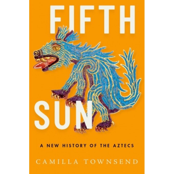 Fifth Sun: A New History of the Aztecs, Camilla Townsend (Author)