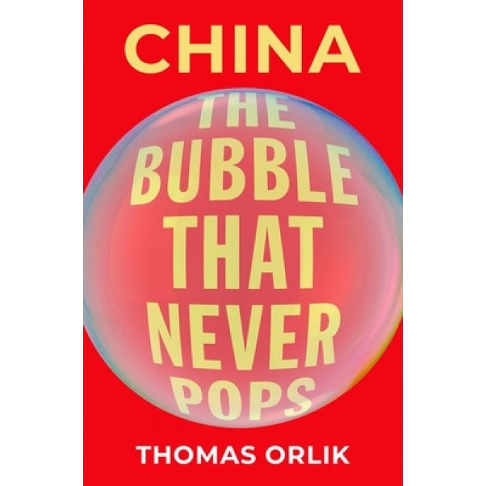 China: The Bubble That Never Pops, Tom Orlik (Author)