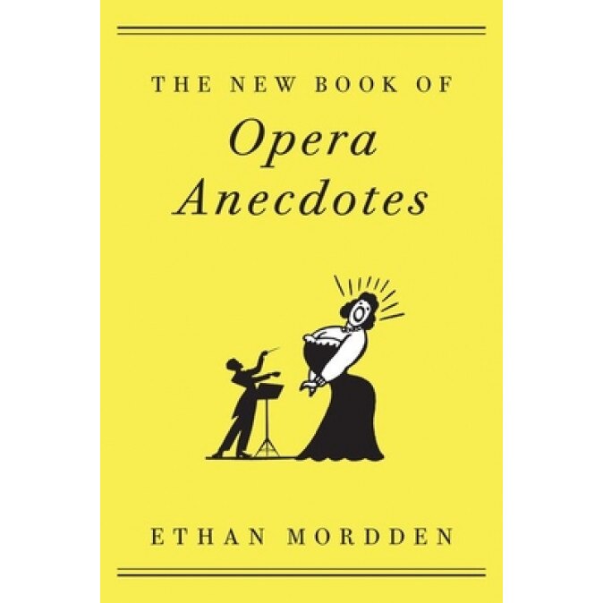 The New Book of Opera Anecdotes, Ethan Mordden (Author)