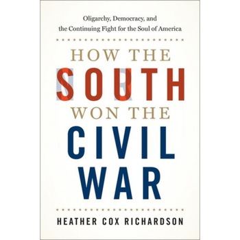 How the South Won the Civil War: Oligarchy, Democracy, and the Continuing Fight for the Soul of America, Heather Cox Richardson (Author) How the South Won the Civil War: Oligarchy, Democracy, and the Continuing Fight for the Soul of America, Heather Cox Richardson (Author)