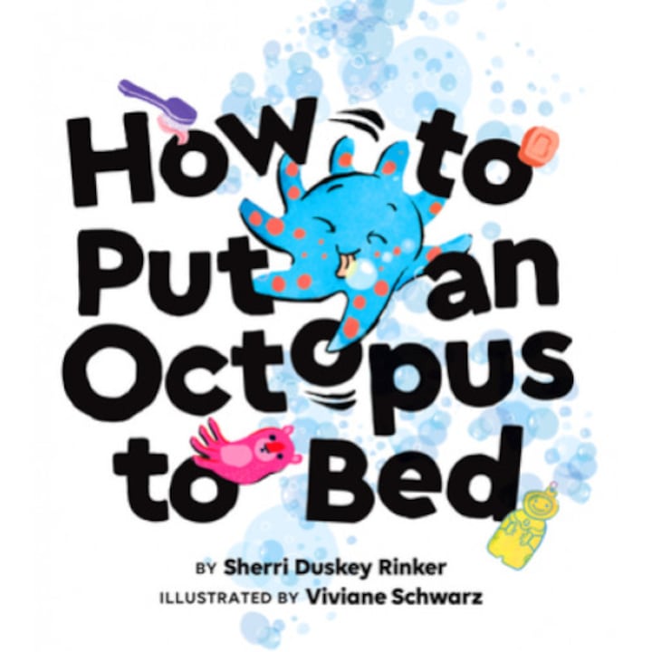 How to Put an Octopus to Bed: (going to Bed Book, Read-Aloud Bedtime Book for Kids), Sherri Duskey Rinker (Author)