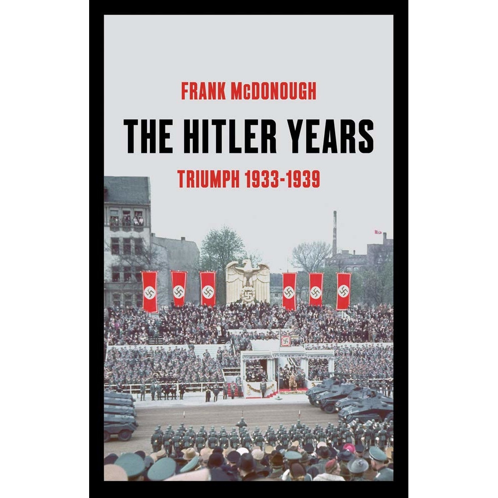 The Hitler Years ~ Triumph 1933-1939 - Frank McDonough
