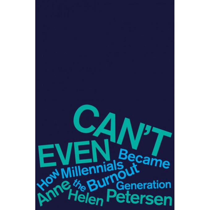 Can't Even: How Millennials Became the Burnout Generation, Anne Helen Petersen (Author)