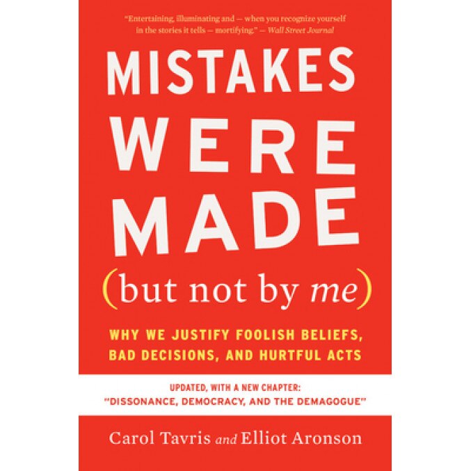 Mistakes Were Made (But Not by Me) Third Edition: Why We Justify Foolish Beliefs, Bad Decisions, and Hurtful Acts, Carol Tavris (Author)