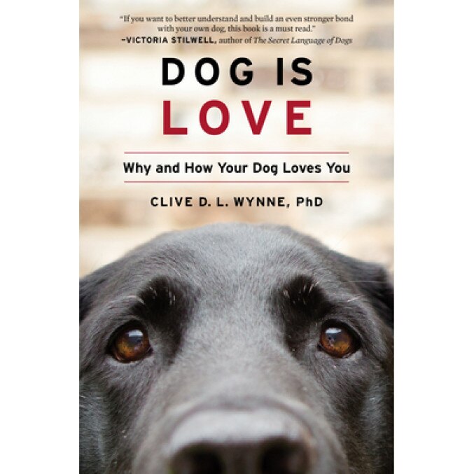 Dog Is Love: Why and How Your Dog Loves You, Clive D. L. Wynne (Author)
