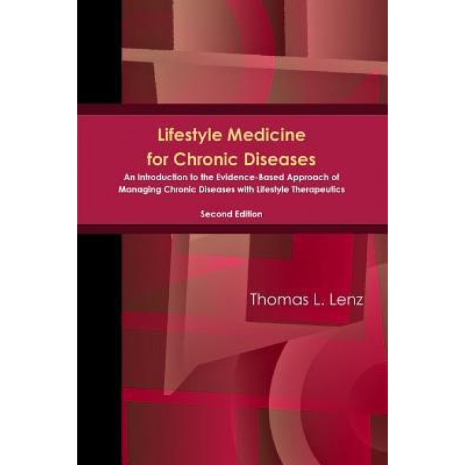 Lifestyle Medicine for Chronic Diseases: An Introduction to the Evidence-Based Approach of Managing Chronic Diseases with Lifestyle Therapeutics, Seco, Thomas Lenz (Author)