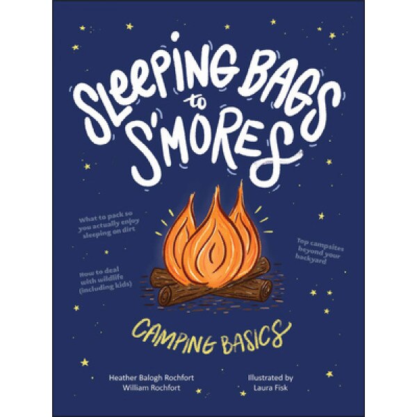 Sleeping Bags to s'Mores: Camping Basics, Heather Balogh Rochfort (Author)