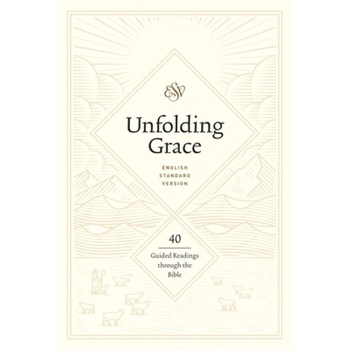 Unfolding Grace: 40 Guided Readings Through the Bible: 40 Guided Readings Through the Bible, Unfolding Grace: 40 Guided Readings Through the Bible: 40 Guided Readings Through the Bible,