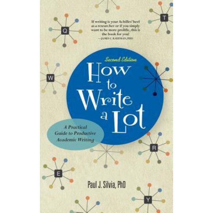How to Write a Lot: A Practical Guide to Productive Academic Writing, Paul J. Silvia (Author)