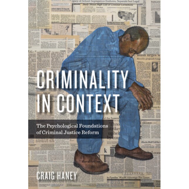 Criminality in Context: The Psychological Foundations of Criminal Justice Reform, Craig Haney (Author)