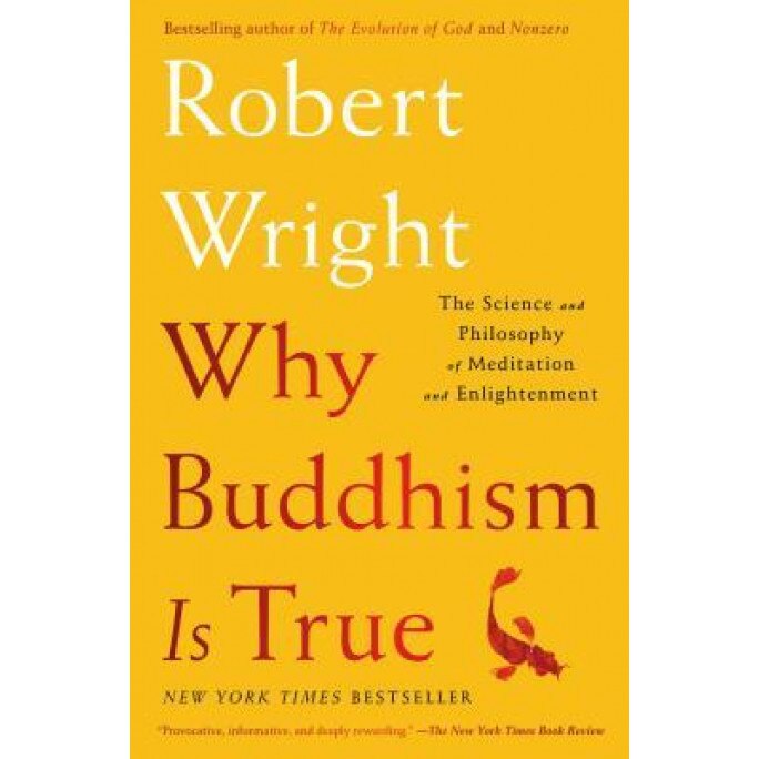 Why Buddhism Is True: The Science and Philosophy of Meditation and Enlightenment, Robert Wright (Author)
