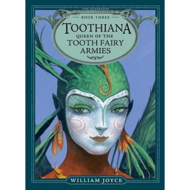 Toothiana, Queen of the Tooth Fairy Armies, William Joyce (Author)