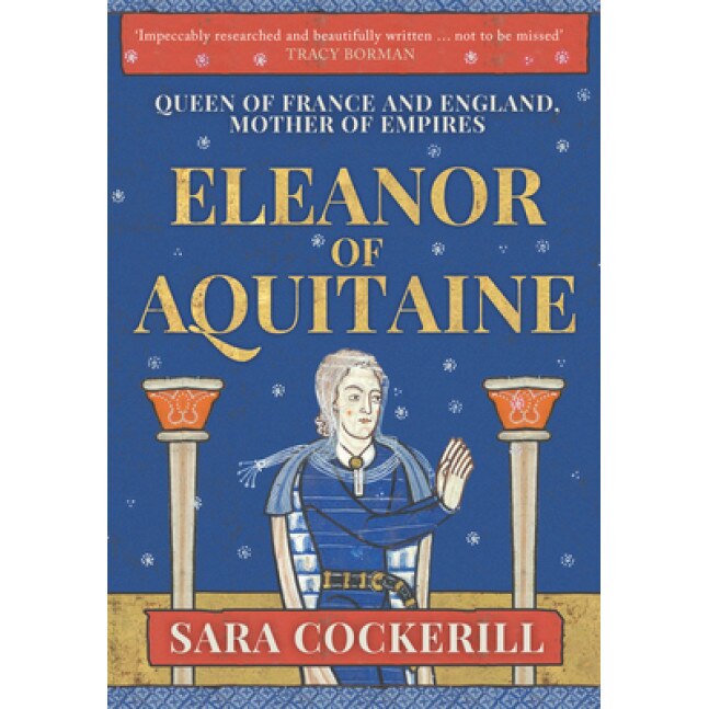 Eleanor of Aquitaine: Queen of France and England, Mother of Empires, Sara Cockerill (Author)