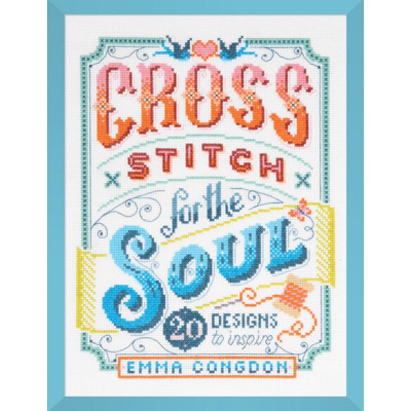 Cross Stitch for the Soul: 20 Designs to Inspire, Emma Congdon (Author)