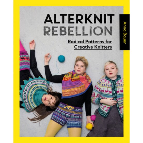 Alterknit Rebellion: Radical Patterns for Creative Knitters, Anna Bauer (Author)