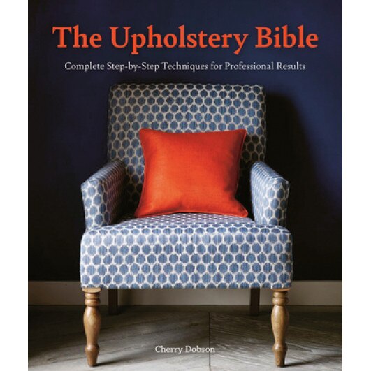 The Upholstery Bible: Complete Step-By-Step Techniques for Professional Results, Cherry Dobson (Author)