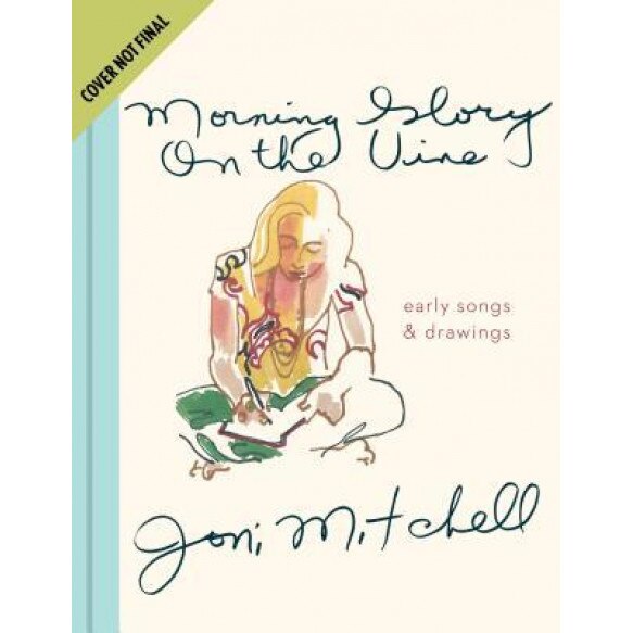 Morning Glory on the Vine: Early Songs and Drawings, Joni Mitchell (Author)