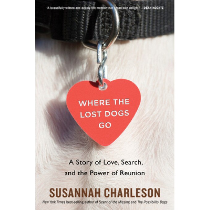 Where the Lost Dogs Go: A Story of Love, Search, and the Power of Reunion, Susannah Charleson (Author)