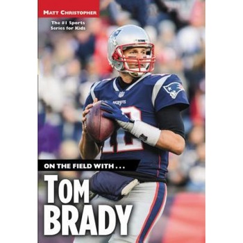 On the Field With...Tom Brady, Matt Christopher (Author) On the Field With...Tom Brady, Matt Christopher (Author)