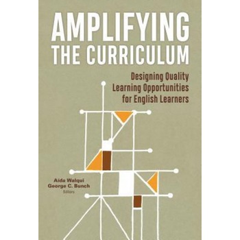 Amplifying the Curriculum: Designing Quality Learning Opportunities for English Learners, Aida Walqui (Editor) Amplifying the Curriculum: Designing Quality Learning Opportunities for English Learners, Aida Walqui (Editor)