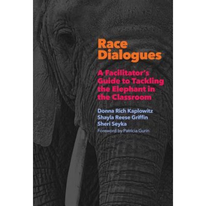 Race Dialogues: A Facilitator's Guide to Tackling the Elephant in the Classroom, Donna Rich Kaplowitz (Author)