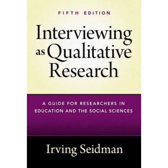 Interviewing as Qualitative Research: A Guide for Researchers in Education and the Social Sciences, Irving Seidman (Author)