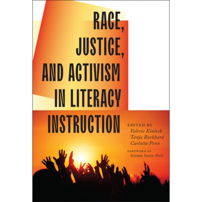 Race, Justice, and Activism in Literacy Instruction, Valerie Kinloch (Editor)