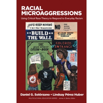 Racial Microaggressions in Education Using Critical Race Theory to Respond to Everyday Racism, Racial Microaggressions in Education Using Critical Race Theory to Respond to Everyday Racism,