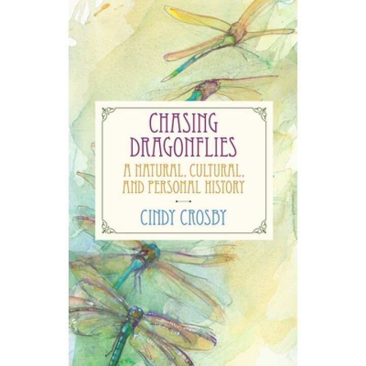 Chasing Dragonflies: A Natural, Cultural, and Personal History, Cindy Crosby (Author)