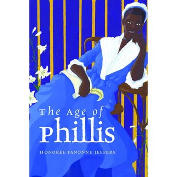 The Age of Phillis, Honoree Fanonne Jeffers (Author) The Age of Phillis, Honoree Fanonne Jeffers (Author)