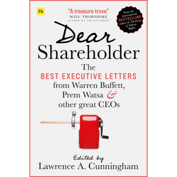 Dear Shareholder: The Best Executive Letters from Warren Buffett, Prem Watsa and Other Great Ceos, Lawrence a. Cunningham (Editor)