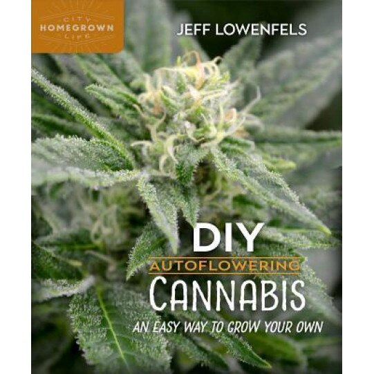 DIY Autoflowering Cannabis: An Easy Way to Grow Your Own, Jeff Lowenfels (Author)