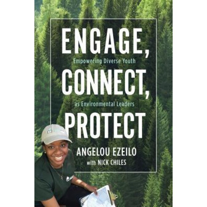 Engage, Connect, Protect: Empowering Diverse Youth as Environmental Leaders, Angelou Ezeilo (Author)