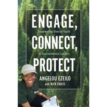 Engage, Connect, Protect: Empowering Diverse Youth as Environmental Leaders, Angelou Ezeilo (Author) Engage, Connect, Protect: Empowering Diverse Youth as Environmental Leaders, Angelou Ezeilo (Author)