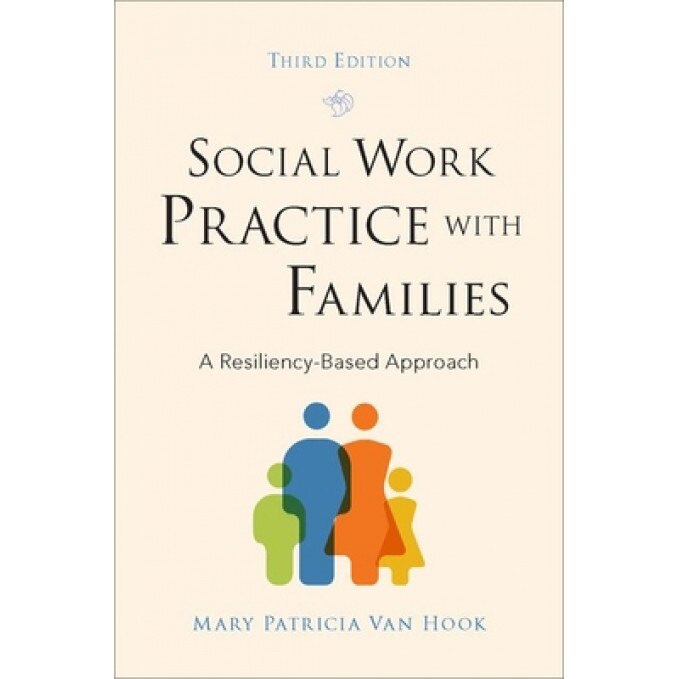 Social Work Practice with Families: A Resiliency-Based Approach, Mary Patricia Van Hook (Author)