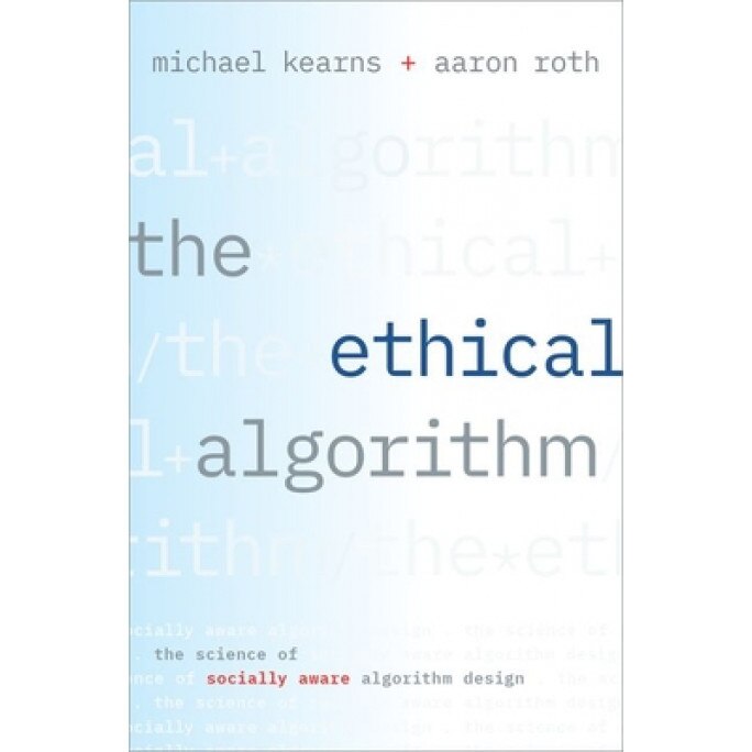 The Ethical Algorithm: The Science of Socially Aware Algorithm Design, Michael Kearns (Author)