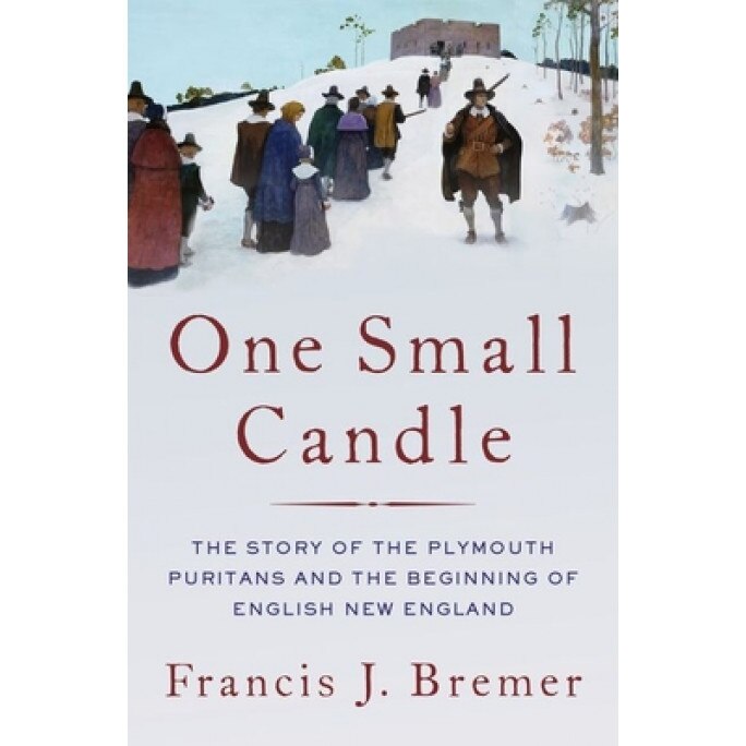 One Small Candle: The Story of the Plymouth Puritans and the Beginning of English New England, Francis J. Bremer (Author)
