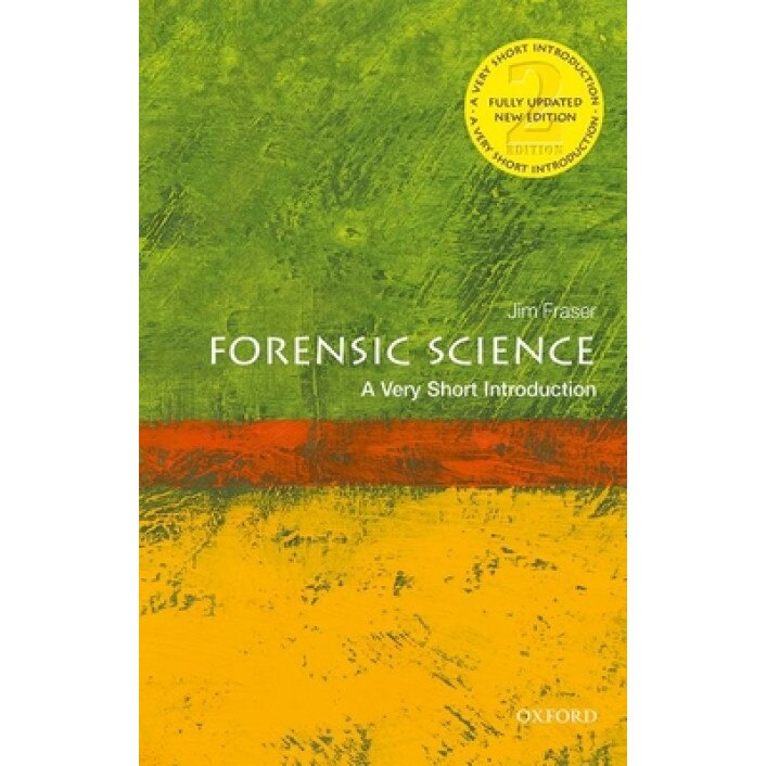 Forensic Science: A Very Short Introduction, Jim Fraser (Author)