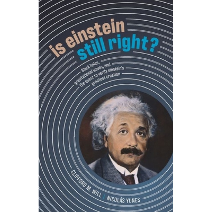 Is Einstein Still Right?: Black Holes, Gravitational Waves, and the Quest to Verify Einstein's Greatest Creation, Clifford M. Will (Author)