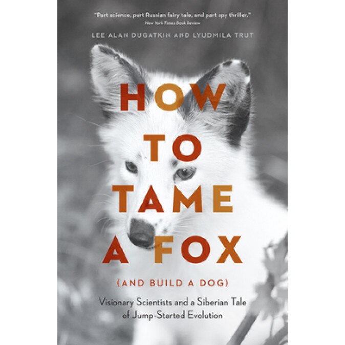 How to Tame a Fox (and Build a Dog): Visionary Scientists and a Siberian Tale of Jump-Started Evolution, Lee Alan Dugatkin (Author)