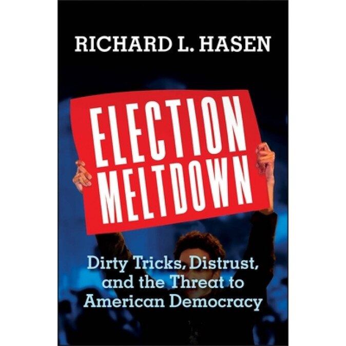 Election Meltdown: Dirty Tricks, Distrust, and the Threat to American Democracy, Richard L. Hasen (Author)