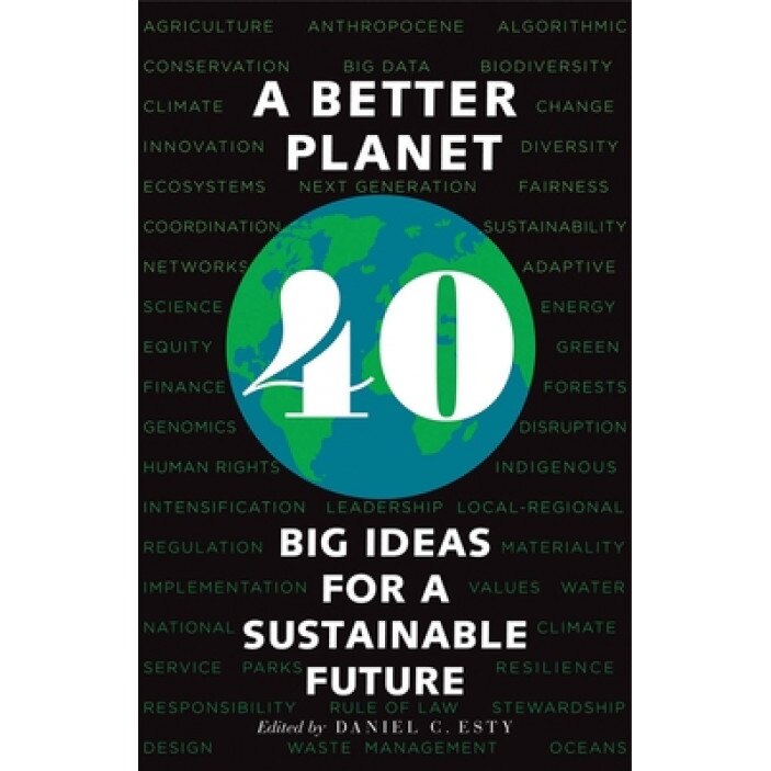 A Better Planet: Forty Big Ideas for a Sustainable Future, Daniel C. Esty (Editor)
