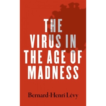 The Virus in the Age of Madness, Levy Bernard-Henri The Virus in the Age of Madness, Levy Bernard-Henri