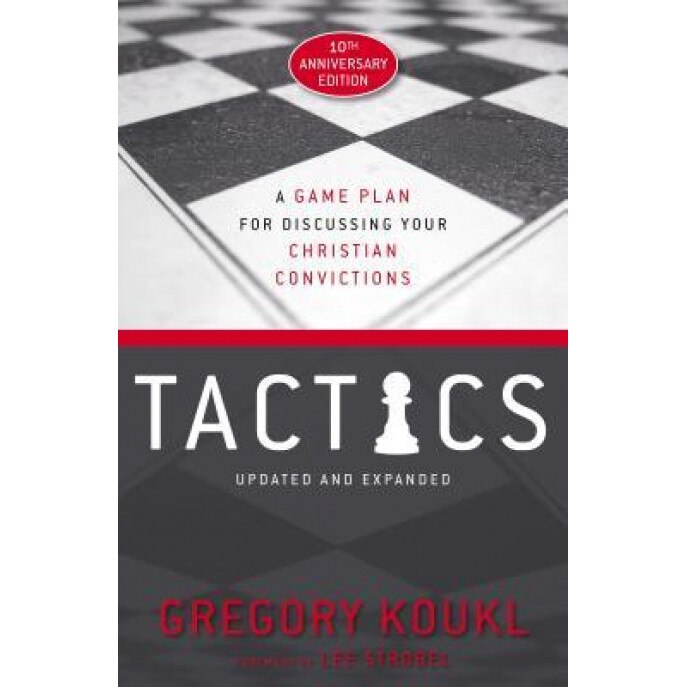 Tactics, 10th Anniversary Edition: A Game Plan for Discussing Your Christian Convictions, Gregory Koukl (Author)