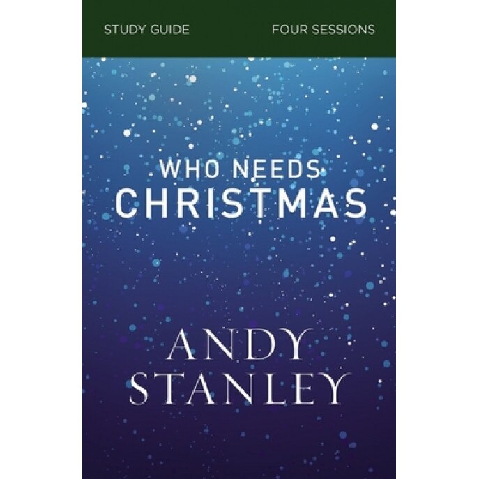 Who Needs Christmas Study Guide, Andy Stanley (Author)