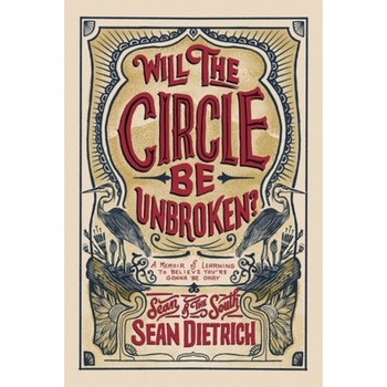 Will the Circle Be Unbroken?: A Memoir of Learning to Believe You're Gonna Be Okay, Sean Dietrich (Author) Will the Circle Be Unbroken?: A Memoir of Learning to Believe You're Gonna Be Okay, Sean Dietrich (Author)