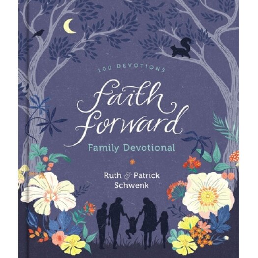 Faith Forward Family Devotional: 100 Devotions, Patrick Schwenk (Author)