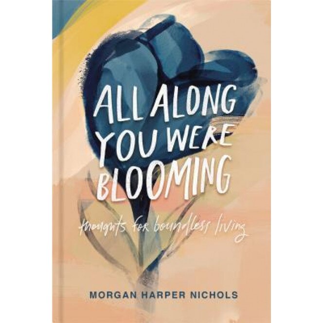 All Along You Were Blooming: Thoughts for Boundless Living, Morgan Harper Nichols (Author)
