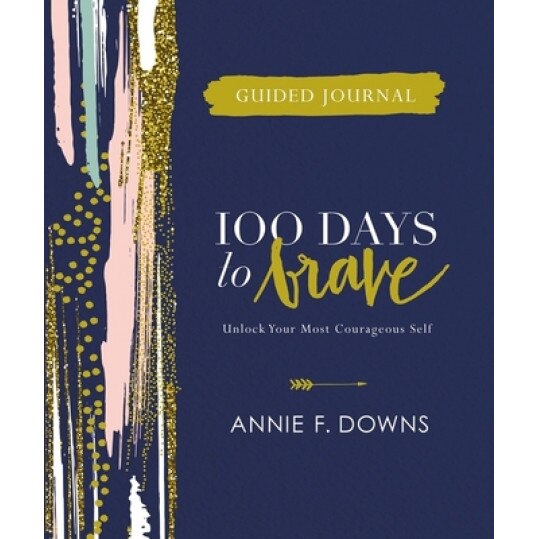 100 Days to Brave Guided Journal: Unlock Your Most Courageous Self, Annie F. Downs (Author)